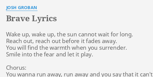 Brave Lyrics By Josh Groban Wake Up Wake Up