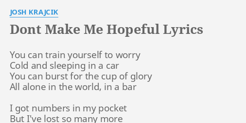 Dont Make Me Hopeful Lyrics By Josh Krajcik You Can Train Yourself