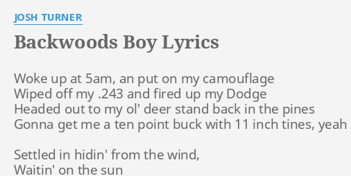 Backwoods Boy Lyrics By Josh Turner Woke Up At 5am