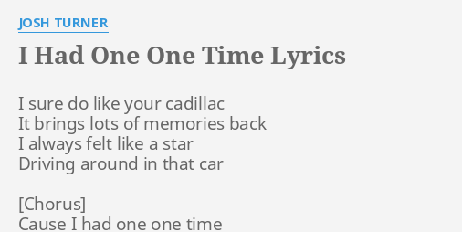 I Had One One Time Lyrics By Josh Turner I Sure Do Like