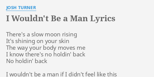 I Wouldn T Be A Man Lyrics By Josh Turner There S A Slow Moon