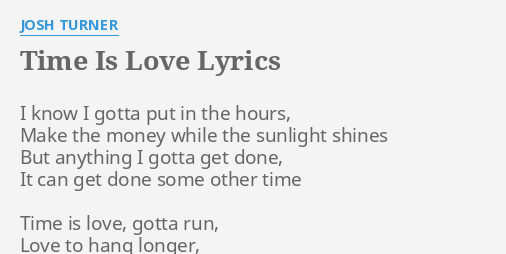 Time Is Love Lyrics By Josh Turner I Know I Gotta