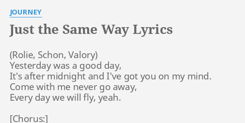 Just The Same Way Lyrics By Journey Yesterday Was A Good