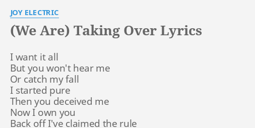 we-are-taking-over-lyrics-by-joy-electric-i-want-it-all