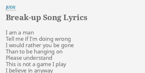 BREAK UP SONG LYRICS By JUDE I Am A Man   Break Up Song 00