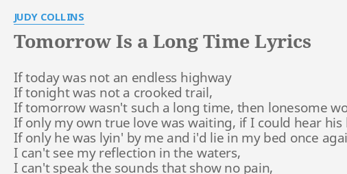 Tomorrow Is A Long Time Lyrics By Judy Collins If Today Was Not