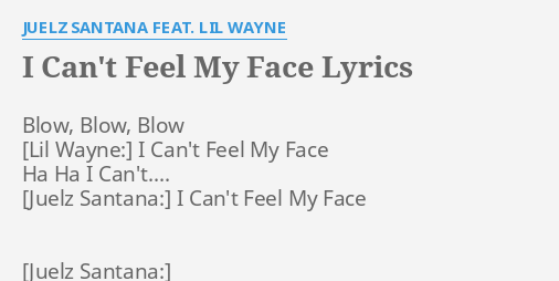 I Can T Feel My Face Lyrics By Juelz Santana Feat Lil Wayne Blow Blow Blow I