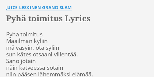 "PYHÄ TOIMITUS" LYRICS By JUICE LESKINEN GRAND SLAM: Pyhä Toimitus ...