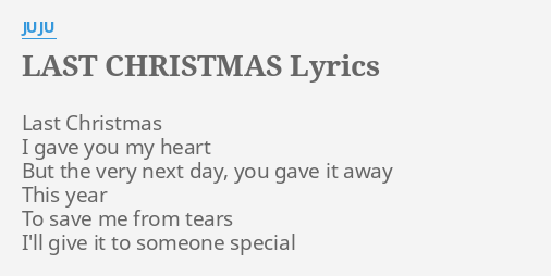 Last Christmas Lyrics By Juju Last Christmas I Gave