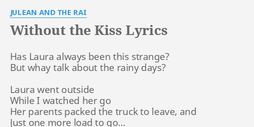 Without The Kiss Lyrics By Julean And The Rai Has Laura Always Been