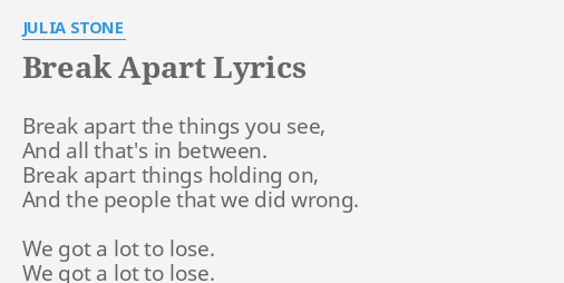 Break Apart Lyrics By Julia Stone Break Apart The Things