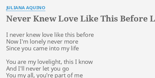 Never Knew Love Like This Before Lyrics By Juliana Aquino I Never