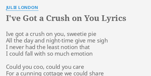 I Ve Got A Crush On You Lyrics By Julie London Ive Got A Crush