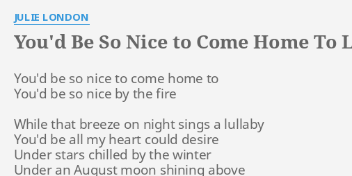 You D Be So Nice To Come Home To Lyrics By Julie London You D Be So Nice