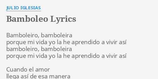 "BAMBOLEO" LYRICS By JULIO IGLESIAS: Bamboleiro, Bamboleira Porque Mi...