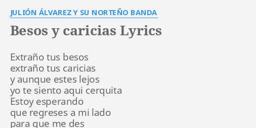 "BESOS Y CARICIAS" LYRICS By JULIÓN ÁLVAREZ Y SU NORTEÑO BANDA: Extraño ...