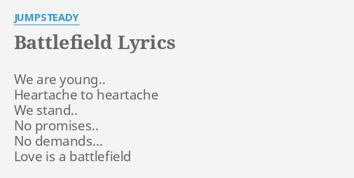 Battlefield Lyrics By Jumpsteady We Are Young Heartache