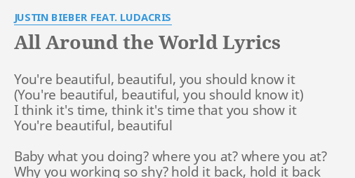All Around The World Lyrics By Justin Bieber Feat Ludacris You Re Beautiful Beautiful You