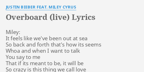 "OVERBOARD (LIVE)" LYRICS by JUSTIN BIEBER FEAT. MILEY CYRUS: Miley: It