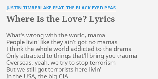 Where Is The Love Lyrics By Justin Timberlake Feat The Black Eyed Peas What S Wrong With The