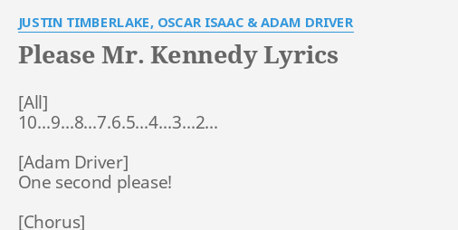 Please Mr Kennedy Lyrics By Justin Timberlake Oscar Isaac And Adam Driver 1098765 9302