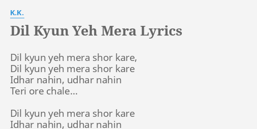 Dil Kyun Yeh Mera Lyrics By K K Dil Kyun Yeh Mera