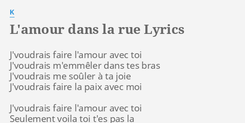 L Amour Dans La Rue Lyrics By K J Voudrais Faire L Amour Avec