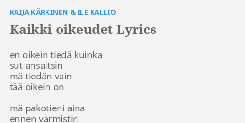 "KAIKKI OIKEUDET" LYRICS By KAIJA KÄRKINEN & ILE KALLIO: En Oikein ...