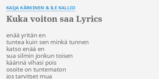 "KUKA VOITON SAA" LYRICS By KAIJA KÄRKINEN & ILE KALLIO: Enää Yritän En ...