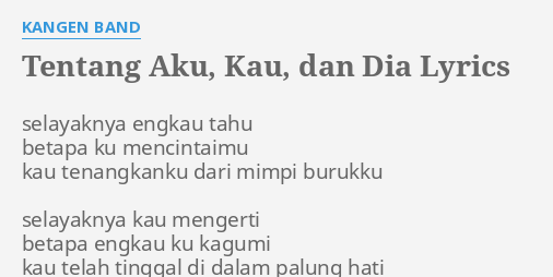 "TENTANG AKU, KAU, DAN DIA" LYRICS by KANGEN BAND: selayaknya engkau