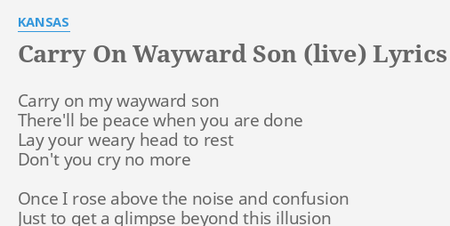 Carry On Wayward Son Live Lyrics By Kansas Carry On My Wayward