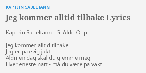 "JEG KOMMER ALLTID TILBAKE" LYRICS By KAPTEIN SABELTANN: Kaptein ...