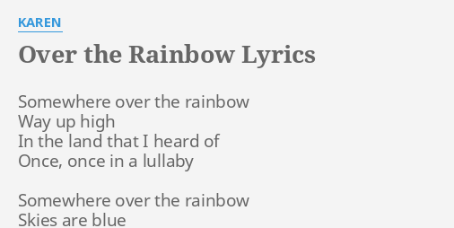 Over The Rainbow Lyrics By Karen Somewhere Over The Rainbow