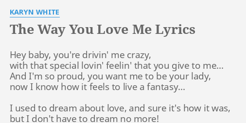 The Way You Love Me Lyrics By Karyn White Hey Baby You Re