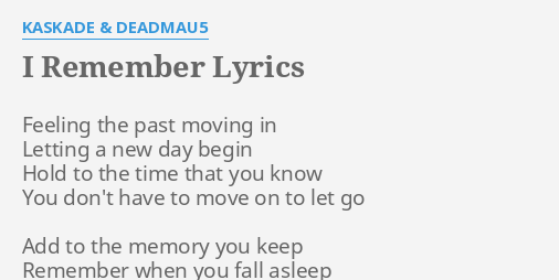 "I REMEMBER" LYRICS by KASKADE & DEADMAU5: Feeling the past moving...