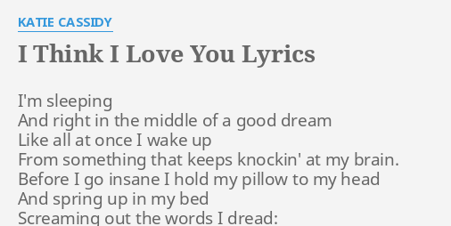 I Think I Love You Lyrics By Katie Cassidy I M Sleeping And Right