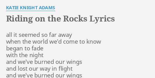 Riding On The Rocks Lyrics By Katie Knight Adams All It Seemed So