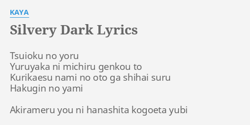 Silvery Dark Lyrics By Kaya Tsuioku No Yoru Yuruyaka