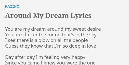 Around My Dream Lyrics By Kazino You Are My Dream