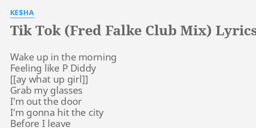 Tik Tok Fred Falke Club Mix Lyrics By Ke Ha Wake Up In The