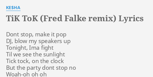 Tik Tok Fred Falke Remix Lyrics By Ke Ha Dont Stop Make It