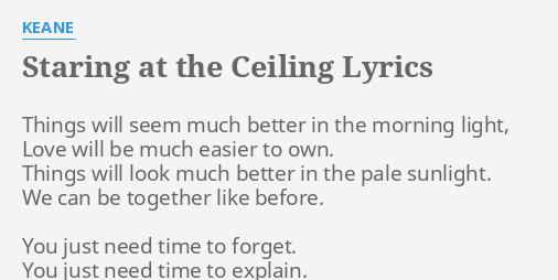 Staring At The Ceiling Lyrics By Keane Things Will Seem Much