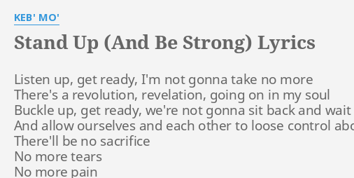 Stand Up And Be Strong Lyrics By Keb Mo Listen Up Get Ready