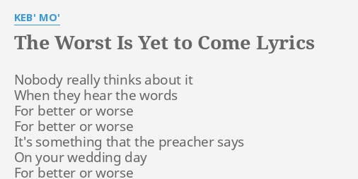 the-worst-is-yet-to-come-lyrics-by-keb-mo-nobody-really-thinks