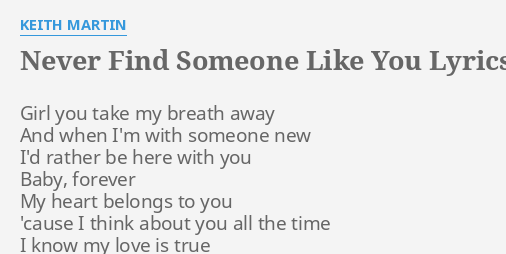 Never Find Someone Like You Lyrics By Keith Martin Girl You Take My