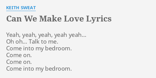 Can We Make Love Lyrics By Keith Sweat Yeah Yeah Yeah