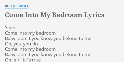 Come Into My Bedroom Lyrics By Keith Sweat Yeah Come Into