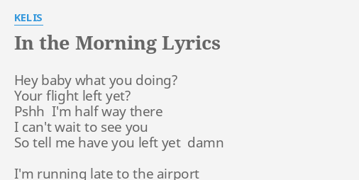 In The Morning Lyrics By Kelis Hey Baby What You