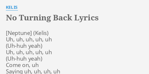 No Turning Back Lyrics By Kelis Uh Uh Uh Uh