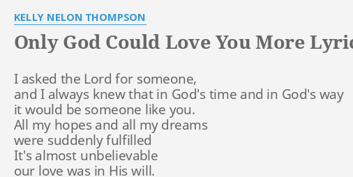 Only God Could Love You More Lyrics By Kelly Nelon Thompson